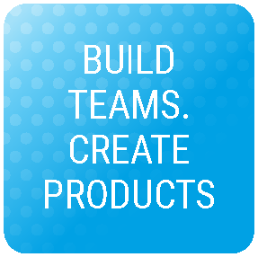 BUILD TEAMS. CREATE PRODUCTS