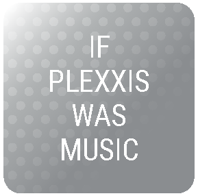 IF PLEXXIS WAS MUSIC